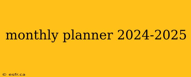 monthly planner 2024-2025