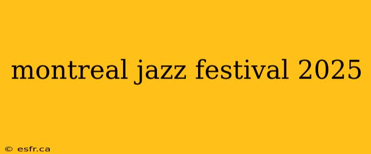 montreal jazz festival 2025