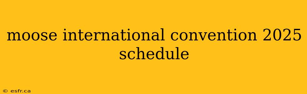 moose international convention 2025 schedule