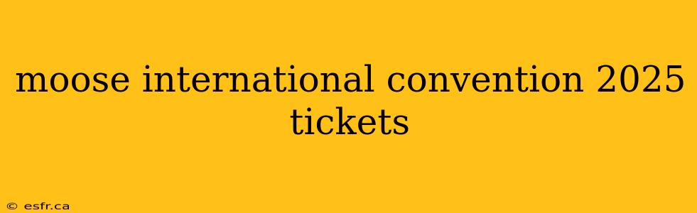 moose international convention 2025 tickets