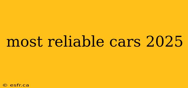 most reliable cars 2025