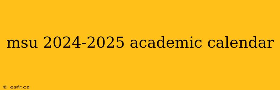 msu 2024-2025 academic calendar