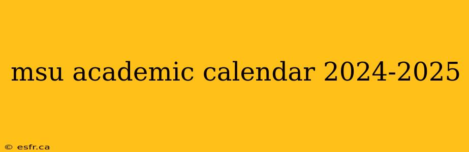 msu academic calendar 2024-2025