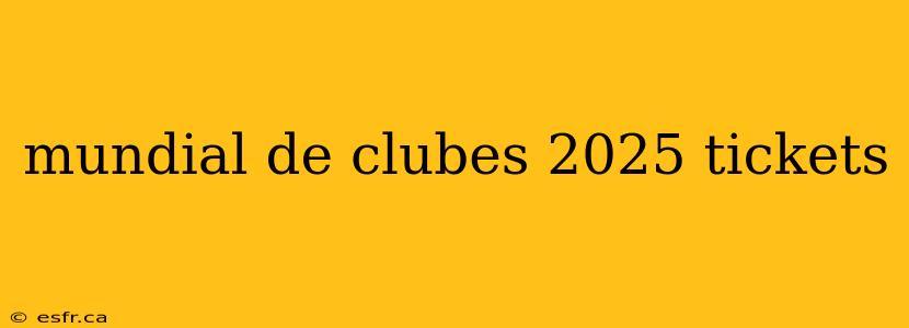 mundial de clubes 2025 tickets