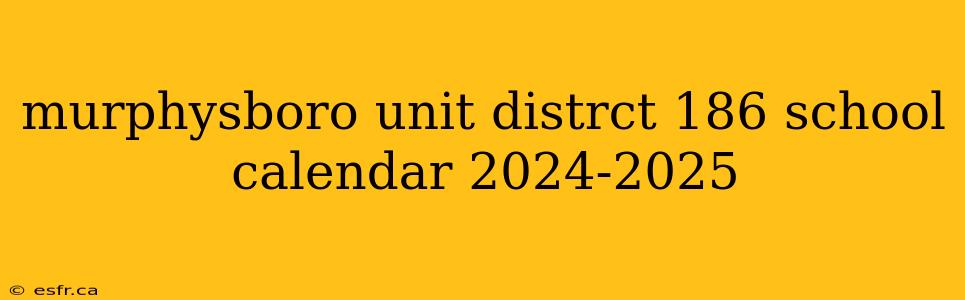 murphysboro unit distrct 186 school calendar 2024-2025