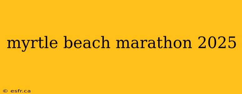 myrtle beach marathon 2025