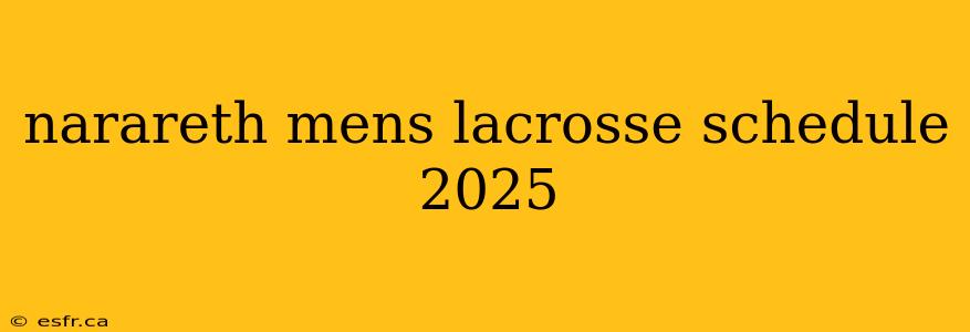 narareth mens lacrosse schedule 2025