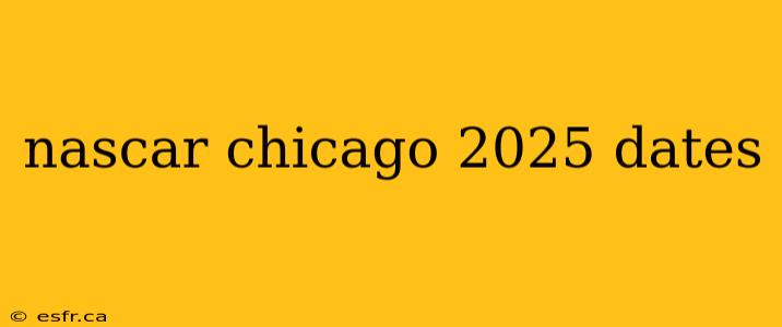 nascar chicago 2025 dates