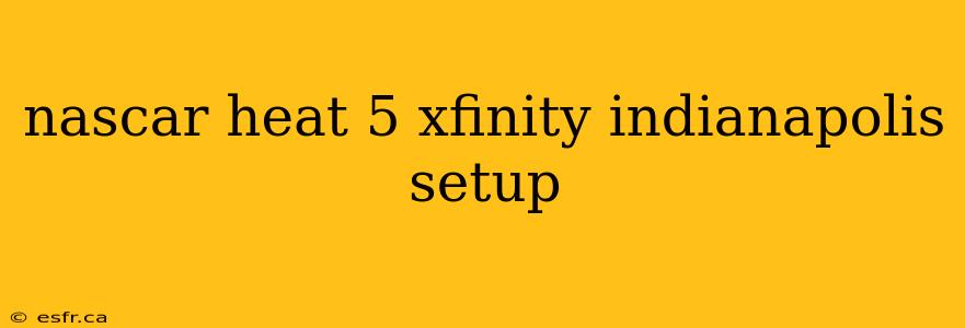nascar heat 5 xfinity indianapolis setup