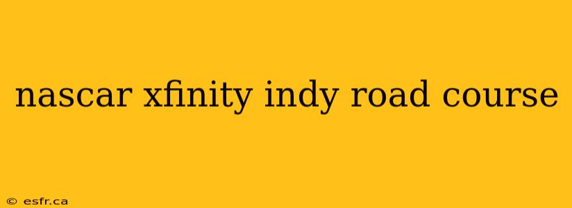 nascar xfinity indy road course