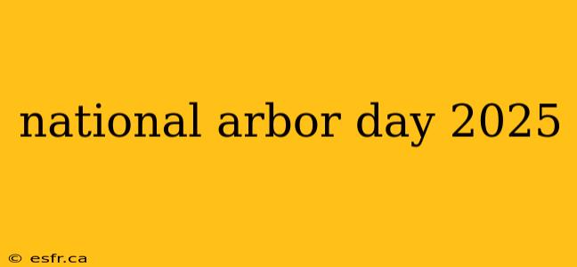 national arbor day 2025