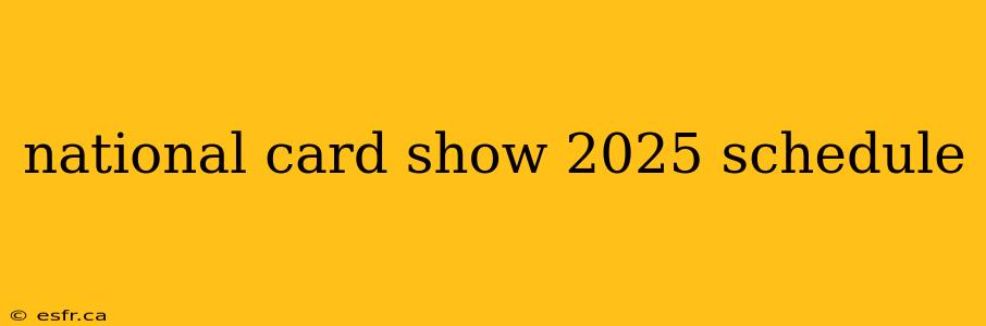 national card show 2025 schedule