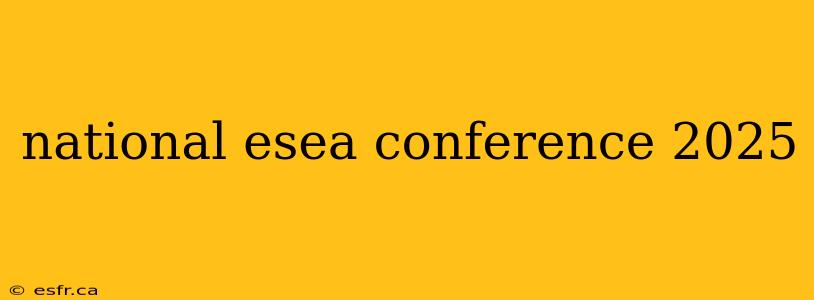 national esea conference 2025