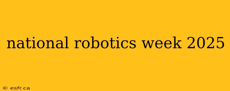 national robotics week 2025