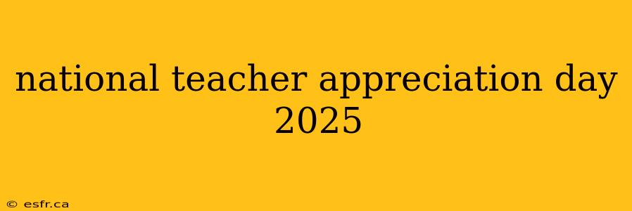 national teacher appreciation day 2025