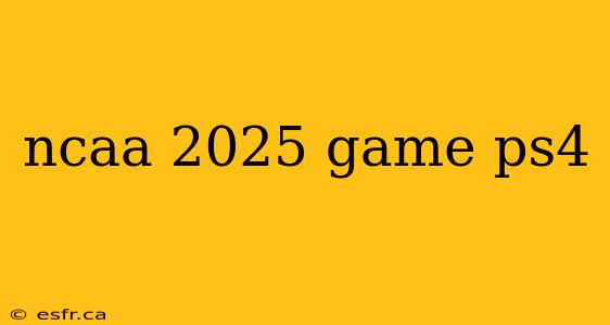 ncaa 2025 game ps4