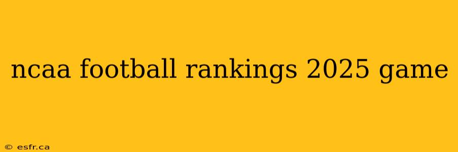 ncaa football rankings 2025 game