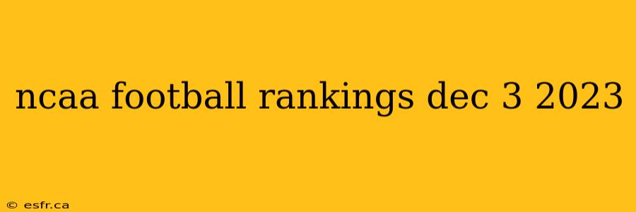 ncaa football rankings dec 3 2023