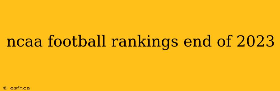 ncaa football rankings end of 2023