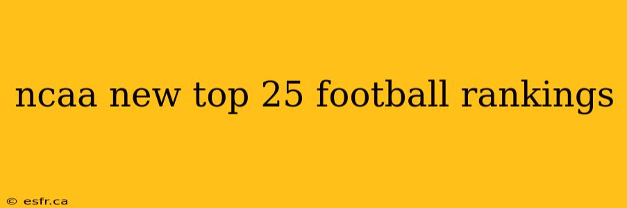 ncaa new top 25 football rankings