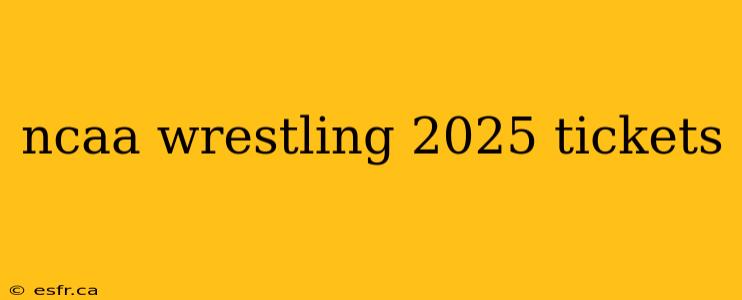 ncaa wrestling 2025 tickets