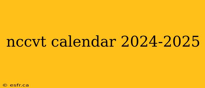 nccvt calendar 2024-2025