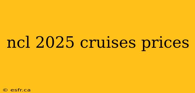 ncl 2025 cruises prices