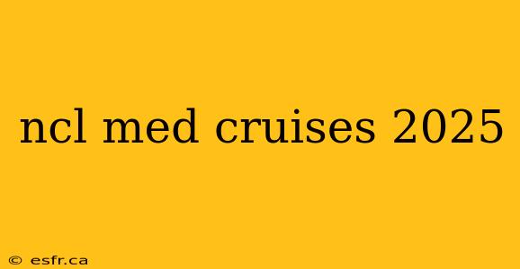 ncl med cruises 2025