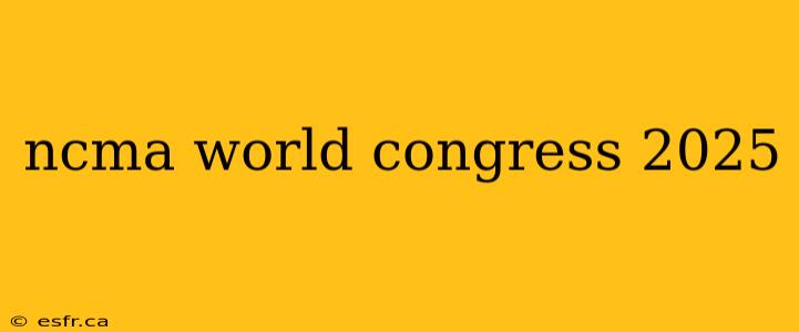 ncma world congress 2025