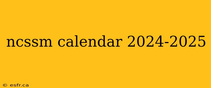 ncssm calendar 2024-2025