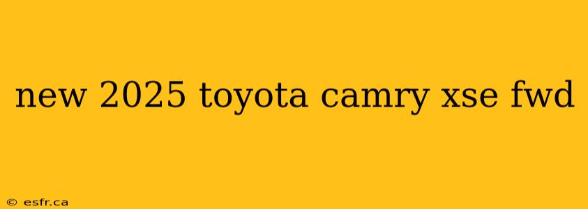 new 2025 toyota camry xse fwd