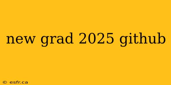 new grad 2025 github