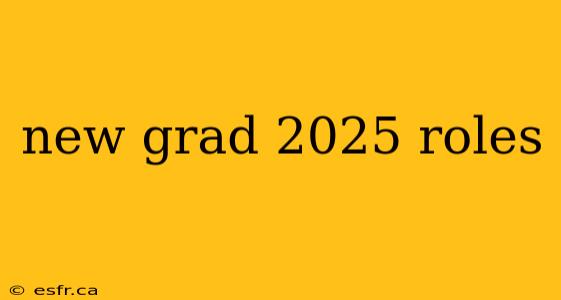 new grad 2025 roles