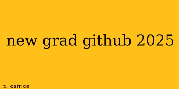 new grad github 2025