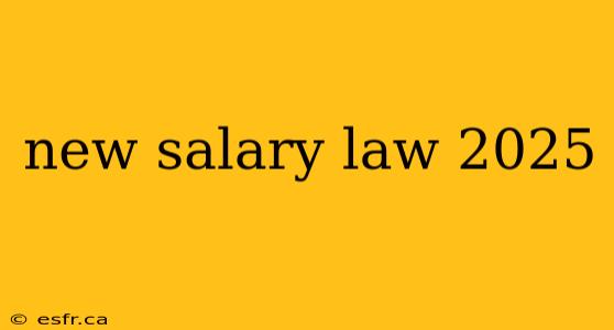 new salary law 2025