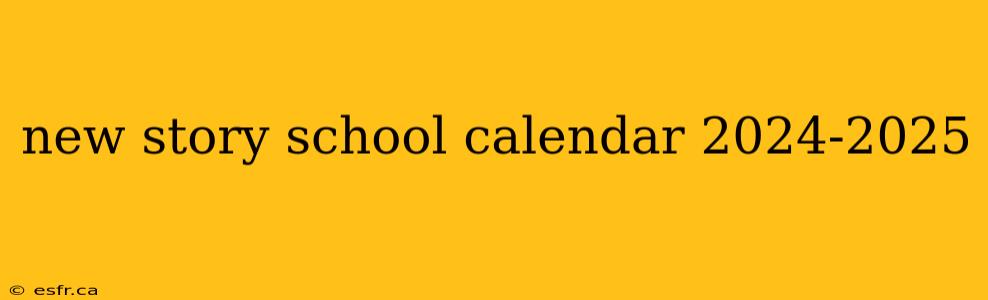 new story school calendar 2024-2025