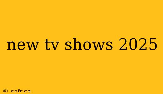 new tv shows 2025