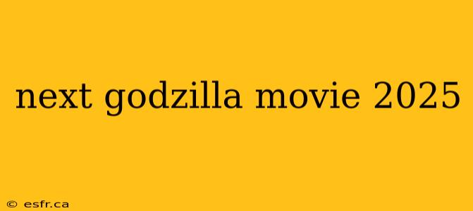 next godzilla movie 2025