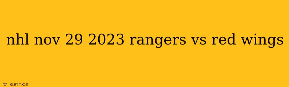 nhl nov 29 2023 rangers vs red wings