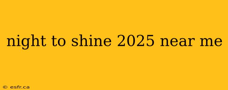 night to shine 2025 near me