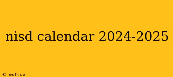 nisd calendar 2024-2025