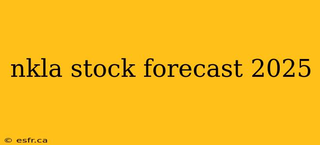 nkla stock forecast 2025