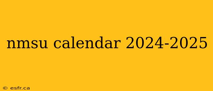 nmsu calendar 2024-2025