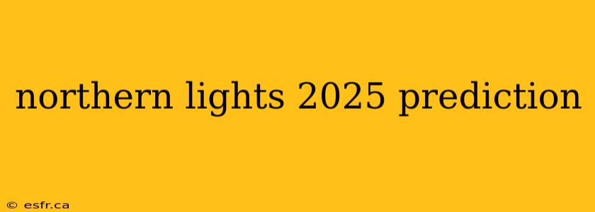 northern lights 2025 prediction