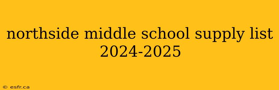 northside middle school supply list 2024-2025