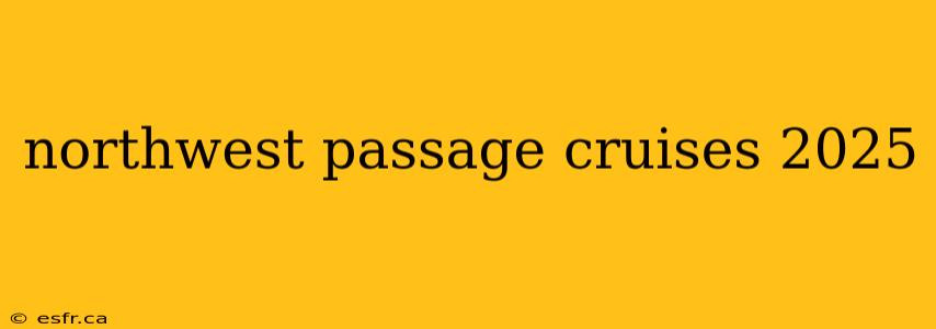 northwest passage cruises 2025