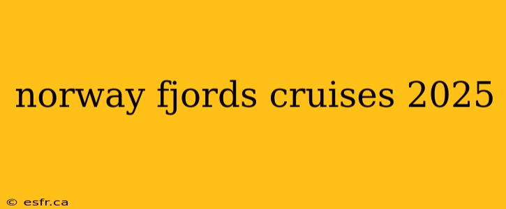 norway fjords cruises 2025