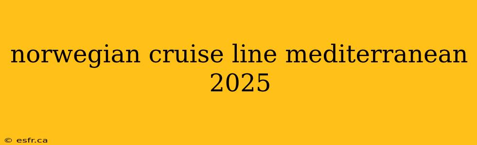 norwegian cruise line mediterranean 2025