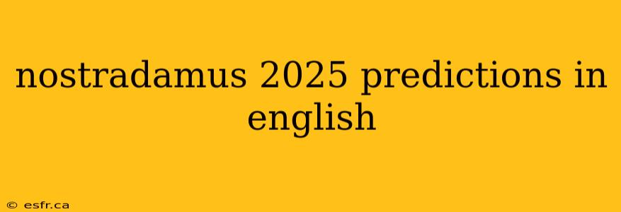 nostradamus 2025 predictions in english