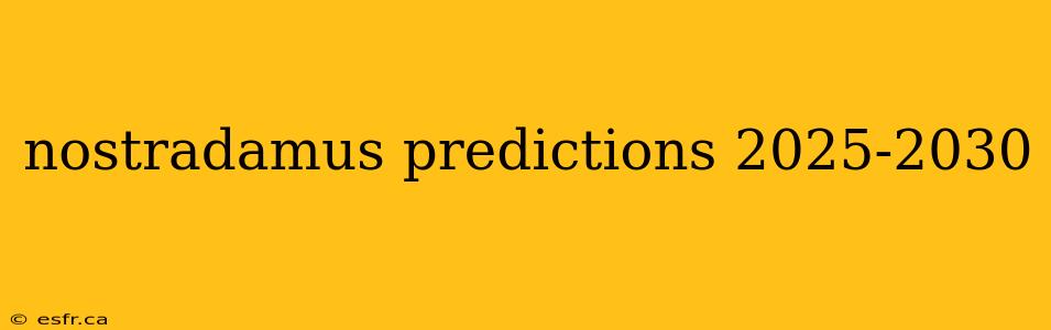 nostradamus predictions 2025-2030